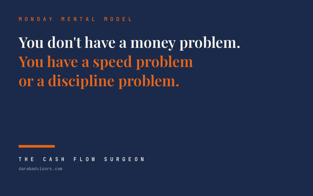 You Don’t Have a Money Problem. You Have a Speed Problem or a Discipline Problem.